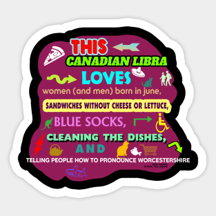 This Canadian Libra Loves Women (and men) Born in July, Sandwiches without Cheese or Lettuce, Blue Socks, Cleaning the Dishes, and Telling People how to Pronounce Worcestershire Sticker